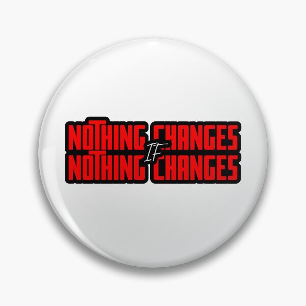 Item preview, Nothing Changes If Nothing Changes designed and sold by theavgperson.