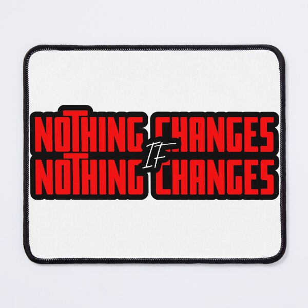 Item preview, Nothing Changes If Nothing Changes designed and sold by theavgperson.