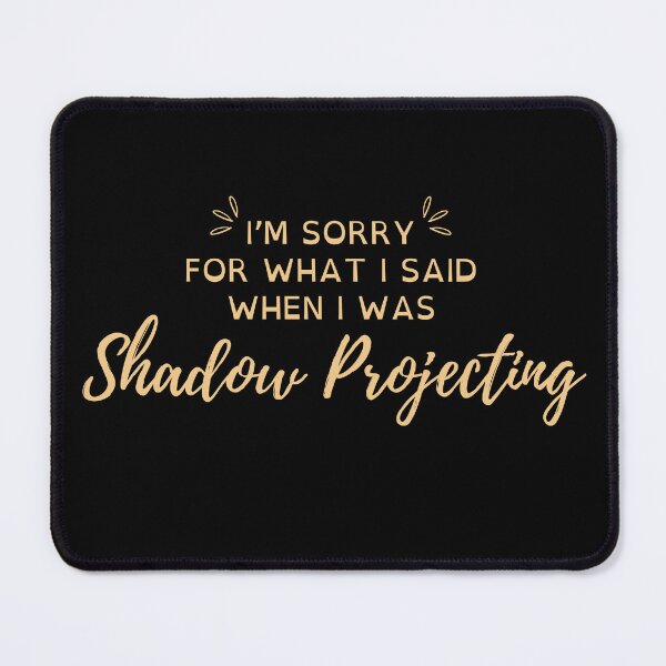 Item preview, I'm Sorry For What I Said When I Was Shadow Projecting designed and sold by Blackstone's Den.