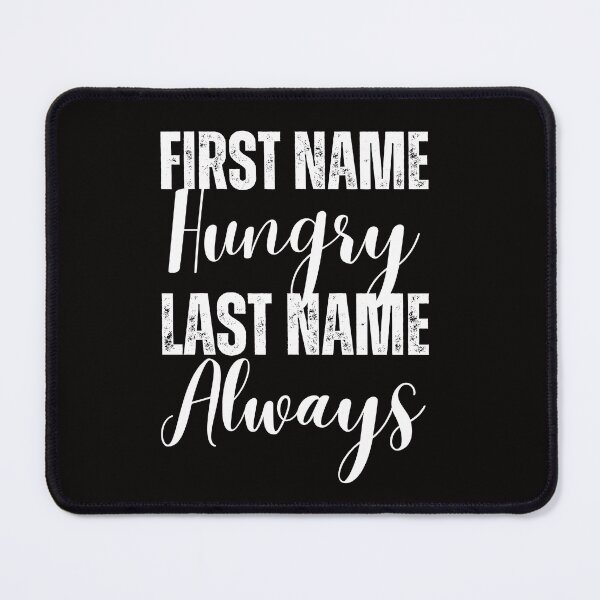 Item preview,  First Name Hungry Last Name Always designed and sold by AngelArtss.