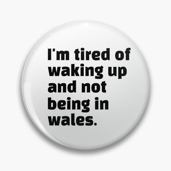 Item preview, I'm Tired Of Waking Up And Not Being In Wales Funny Welsh designed and sold by My Kozy Shoppe.