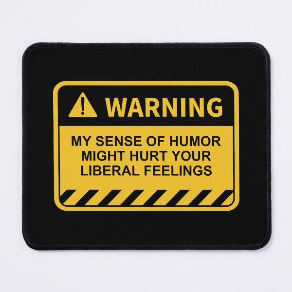 Item preview, Warning My Sense Of Humor Might Hurt Your Liberal Feelings designed and sold by PNGShop.