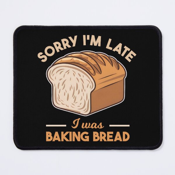 Item preview, Sorry I'm Late I Was Baking Bread Homemade Bread Baking Lover Baker designed and sold by KLArtzStore.