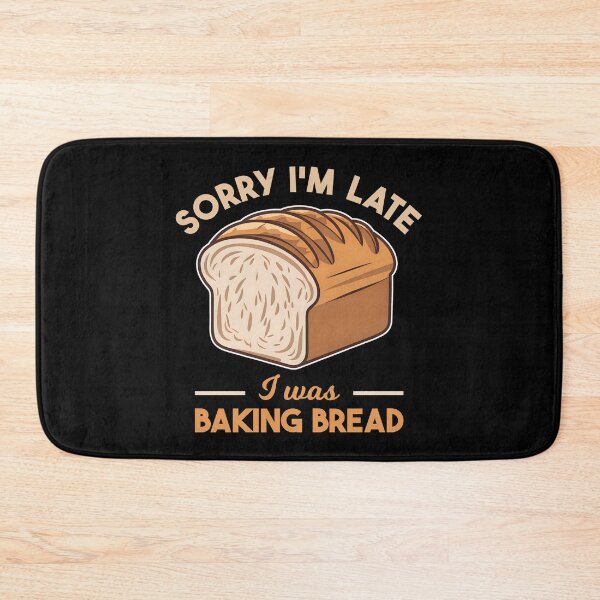 Item preview, Sorry I'm Late I Was Baking Bread Homemade Bread Baking Lover Baker designed and sold by KLArtzStore.