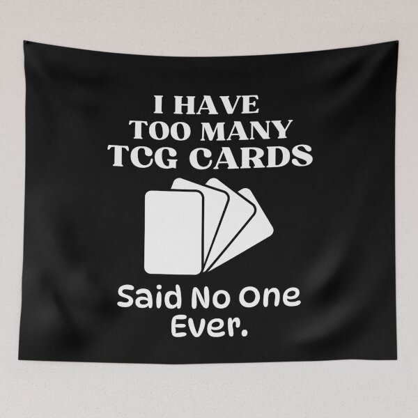 Item preview, I Have Too Many TCG Cards Said No One Ever Funny Trading Card Game designed and sold by elvisg03.