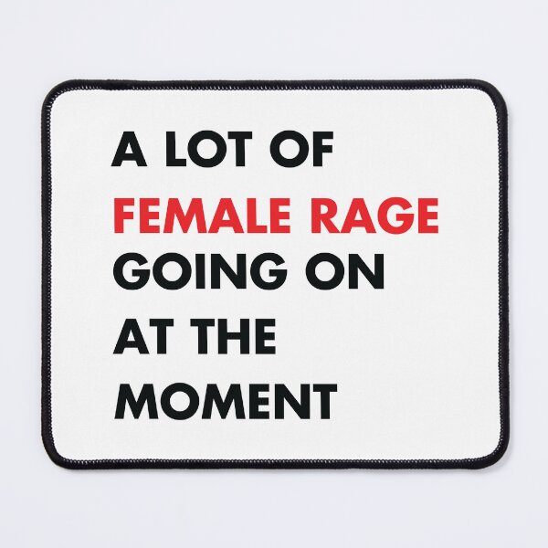 Item preview, A Lot Of Female Rage Going On At The Moment designed and sold by kjanedesigns.