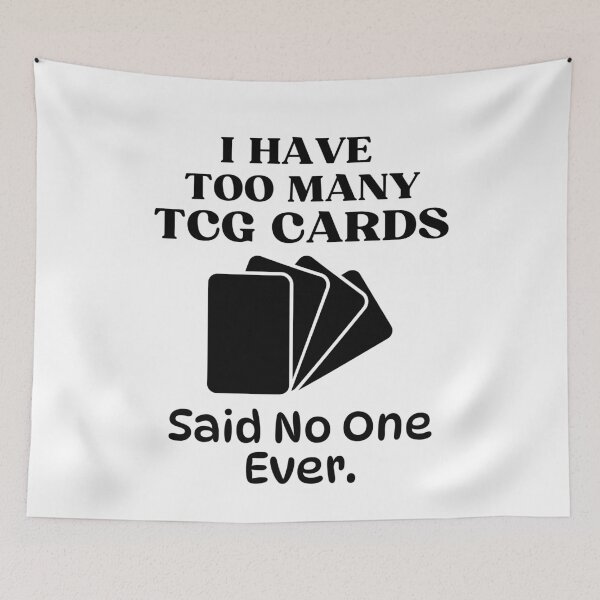 Item preview, I Have Too Many TCG Cards Said No One Ever Funny Trading Card Game designed and sold by elvisg03.