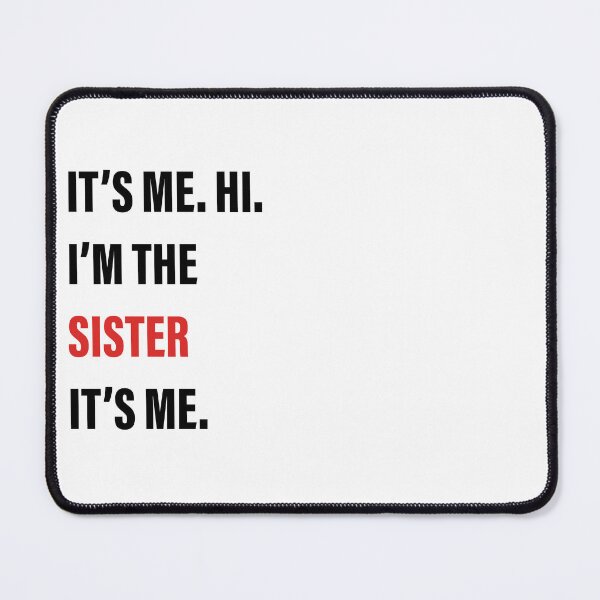 Item preview, It’s Me, Hi, I’m the Sister, It’s Me designed and sold by Slassyat.