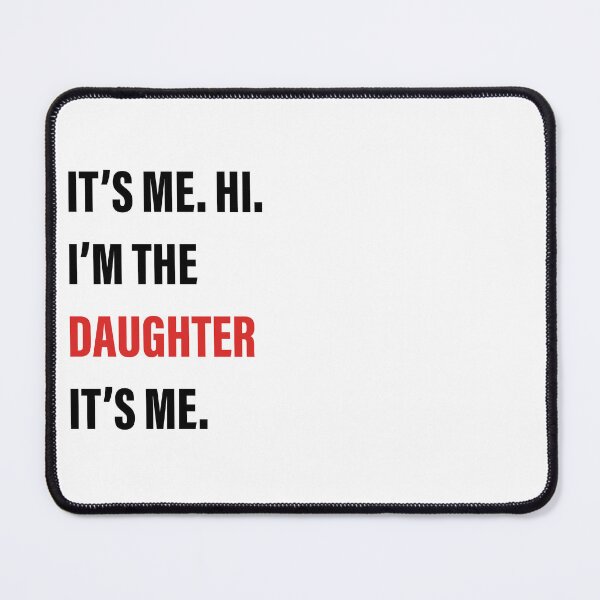 Item preview, It’s Me, Hi, I’m the Daughter, It’s Me designed and sold by Slassyat.