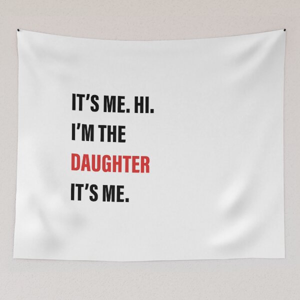 Item preview, It’s Me, Hi, I’m the Daughter, It’s Me designed and sold by Slassyat.