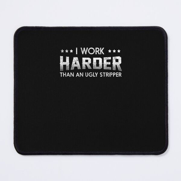 Item preview, Work harder than an ugly stripper  designed and sold by designerDop.