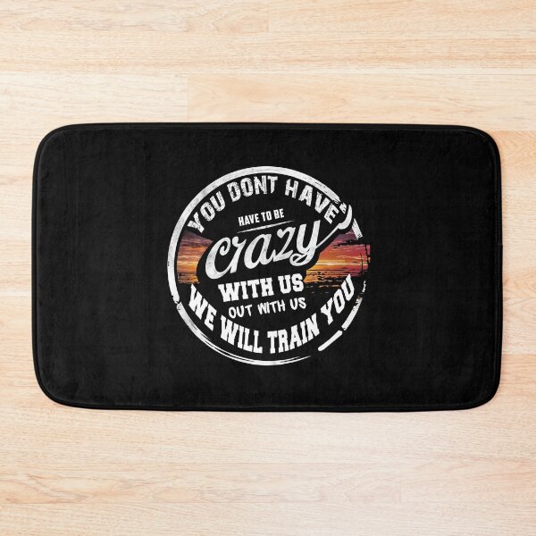 Item preview, You Don't Have to Be Crazy to Hang with Us WE WILL TRAIN YOU designed and sold by STREET  STORE.