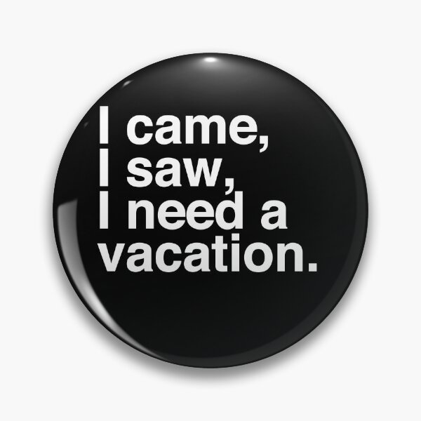 Item preview, I came, I saw, I need a vacation. designed and sold by Binsagar.