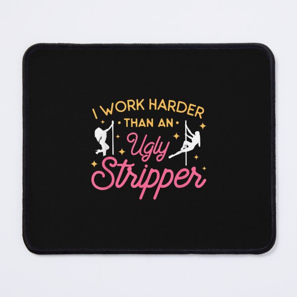 Item preview, Work harder than an ugly stripper  designed and sold by designerDop.