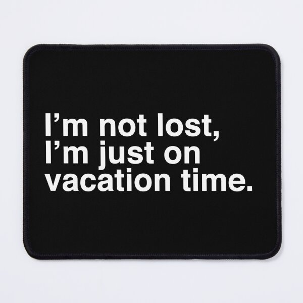 Item preview, I’m not lost, I’m just on vacation time. designed and sold by Binsagar.