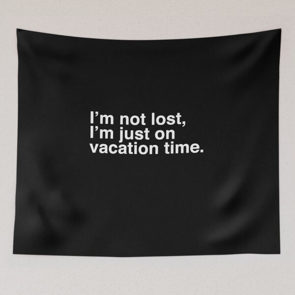 Item preview, I’m not lost, I’m just on vacation time. designed and sold by Binsagar.