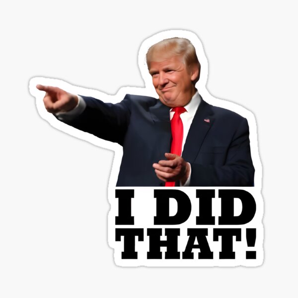 Item preview, Trump I Did That! Sticker designed and sold by wtf is even this.