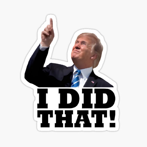 Item preview, Trump I Did That! Sticker designed and sold by wtf is even this.