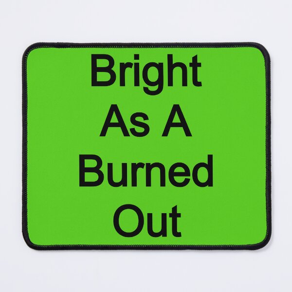 Item preview, You're As Bright As a Burned Out Light Bulb designed and sold by FerrariKing.
