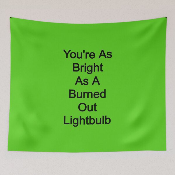 Item preview, You're As Bright As a Burned Out Light Bulb designed and sold by FerrariKing.