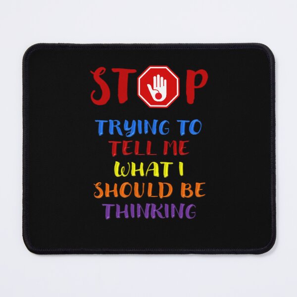 Item preview, Stop Telling Me What I Should Be Thinking - Positive Inspirational Message designed and sold by signshirtz.
