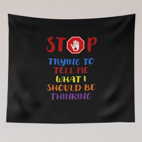 Item preview, Stop Telling Me What I Should Be Thinking - Positive Inspirational Message designed and sold by signshirtz.