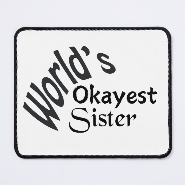 Item preview, Okayest Sister designed and sold by KJGHeadRowdy.