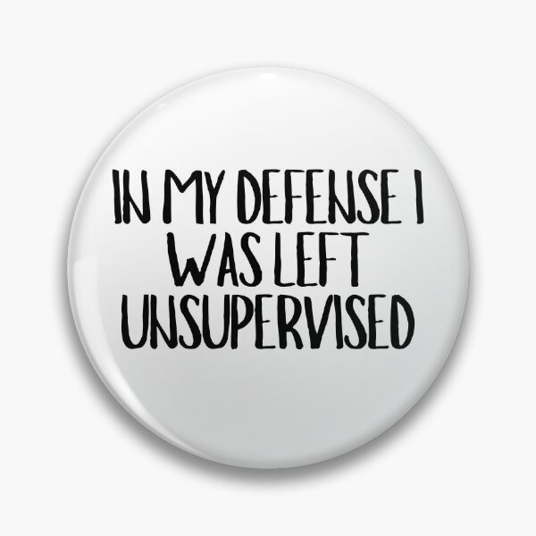Item preview, In My Defense I Was Left Unsupervised  designed and sold by CharmStudio.