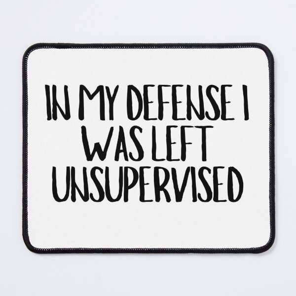 Item preview, In My Defense I Was Left Unsupervised designed and sold by CharmStudio.