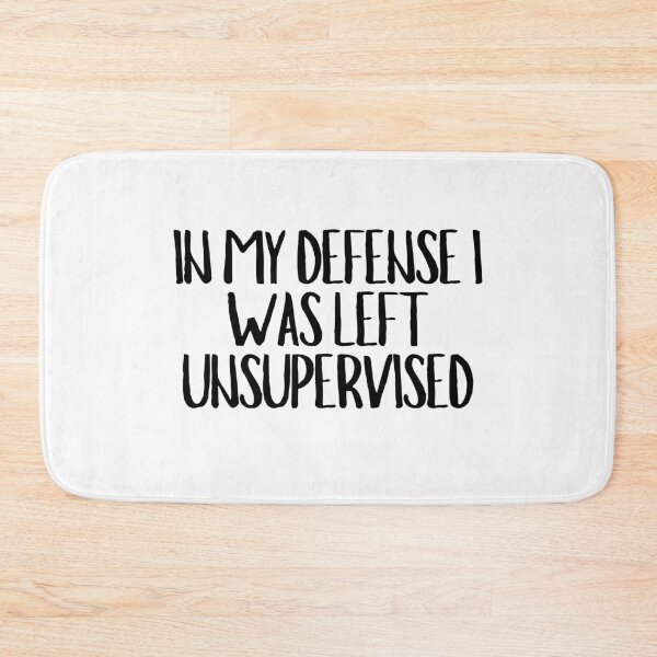 Item preview, In My Defense I Was Left Unsupervised  designed and sold by CharmStudio.
