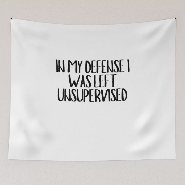 Item preview, In My Defense I Was Left Unsupervised  designed and sold by CharmStudio.