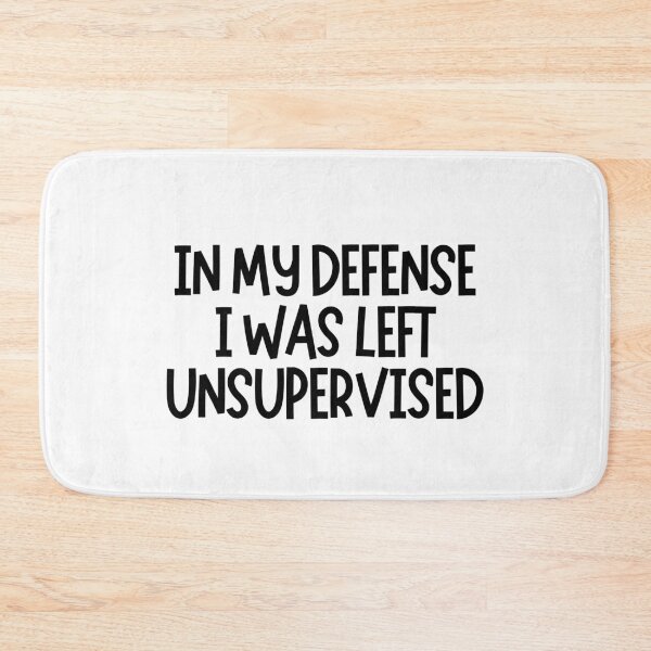 Item preview, In My Defense I Was Left Unsupervised  designed and sold by CharmStudio.
