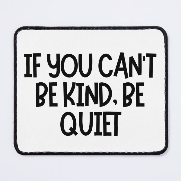 Item preview, If You Can't Be Kind, Be Quiet  designed and sold by CharmStudio.