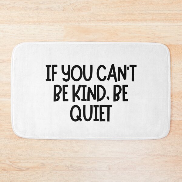 Item preview, If You Can't Be Kind, Be Quiet  designed and sold by CharmStudio.