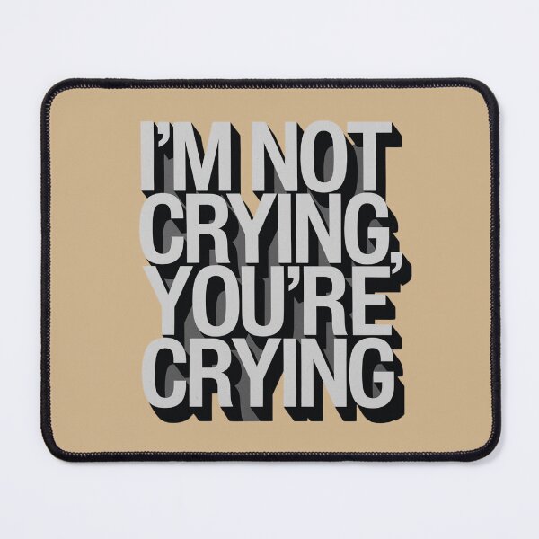 Item preview, I'm Not Crying, You're Crying designed and sold by Peter Stawicki.