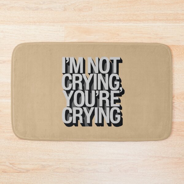 Item preview, I'm Not Crying, You're Crying designed and sold by Peter Stawicki.