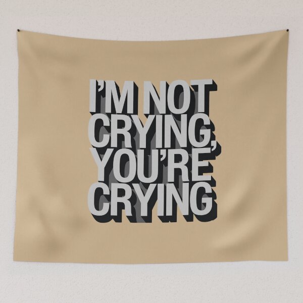 Item preview, I'm Not Crying, You're Crying designed and sold by Peter Stawicki.