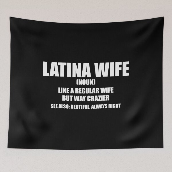 Item preview, Latina Wife, Like a Regular Wife But Way Crazier See Also Beutiful, always right designed and sold by mhernaevily.