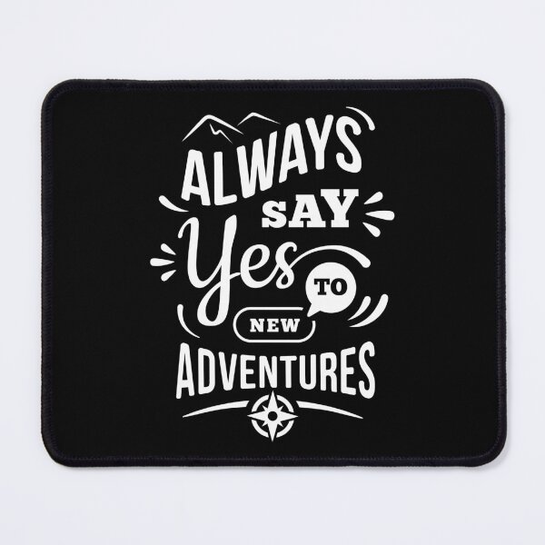 Item preview, Always Say Yes To New Adventures designed and sold by Quoterasi.