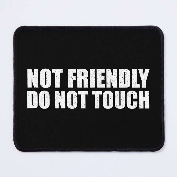 Item preview, Not Friendly Do Not Touch designed and sold by mhernaevily.