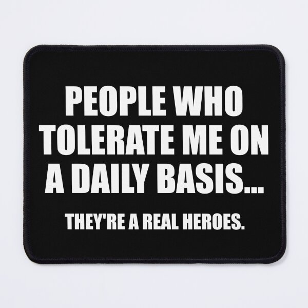 Item preview, People Who Tolerate Me On A Daily Basis They're A Real Heroes designed and sold by mhernaevily.