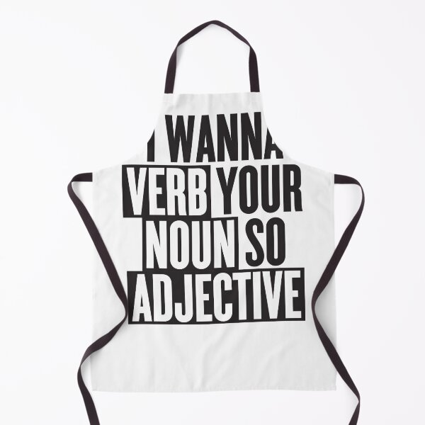 Item preview, I wanna verb your noun so adjective designed and sold by thegoodwordsco.