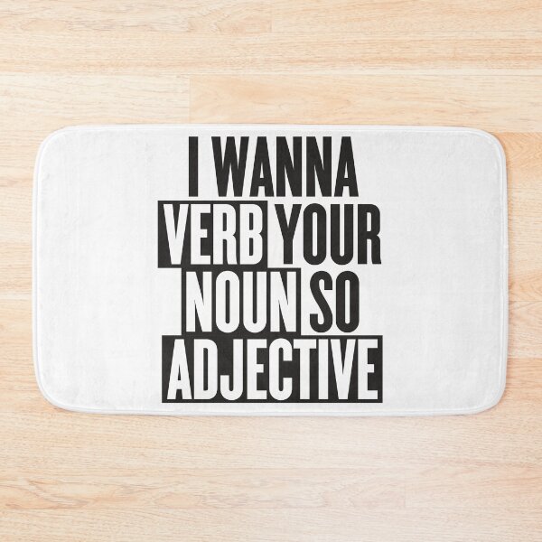 Item preview, I wanna verb your noun so adjective designed and sold by thegoodwordsco.