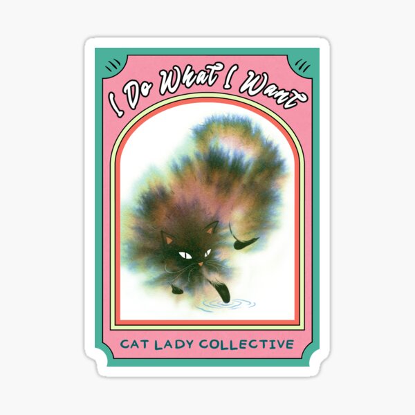I Do What I Want - Cat Lady Collective Sticker