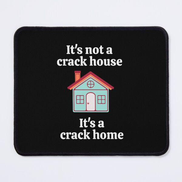 Item preview, It's not a crack house, it's a crack home designed and sold by Primotees.