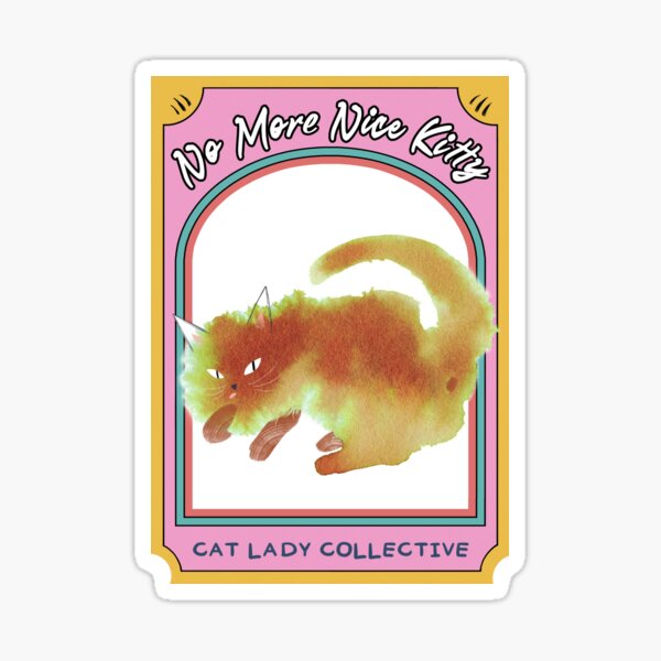 No More Nice Kitty - Cat Lady Collective Sticker