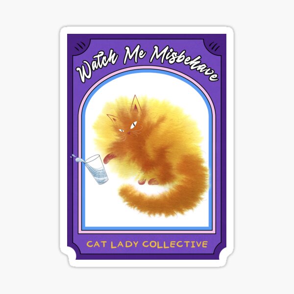 Watch Me Misbehave - Cat Lady Collective Sticker