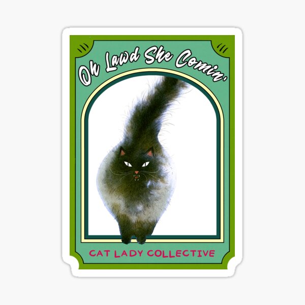 Oh Lawd She Comin' - Cat Lady Collective Sticker