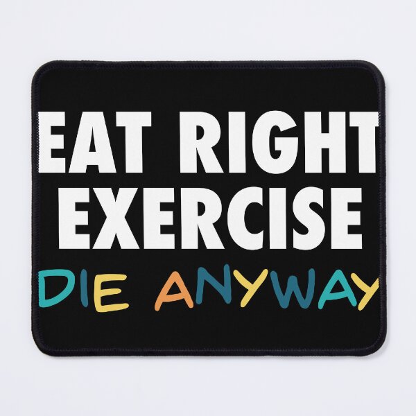 Item preview, Eat Right, Exercise, Die anyway - Funny quote dark humor designed and sold by thegoodwordsco.