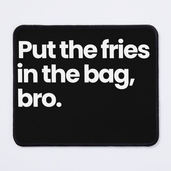 Item preview, Put the fries in the bag, bro designed and sold by Primotees.